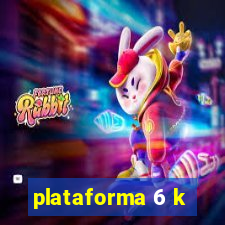 plataforma 6 k